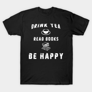 Drink Tea Read Books Be Happy T-Shirt